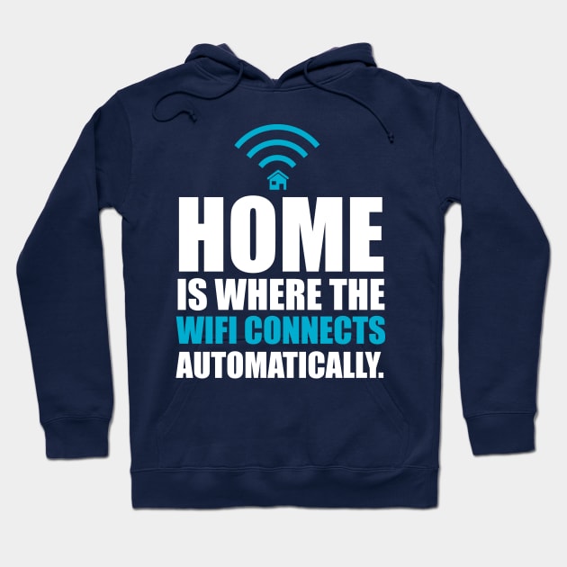 Home is Where the Wi-Fi Connects Automatically Hoodie by cloud9hopper